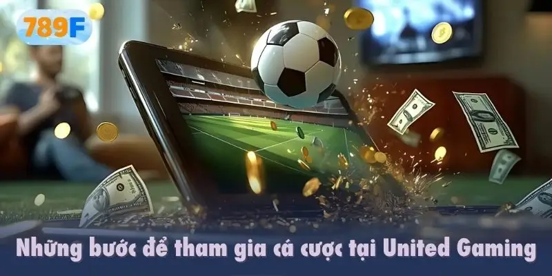 Những bước để tham gia cá cược tại United Gaming
